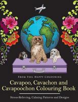 Cavapoo, Cavachon and Cavapoochon Colouring Book: Fun Cavapoo, Cavachon and Cavapoochon Coloring Book for Adults and Kids 10+ 1910677248 Book Cover