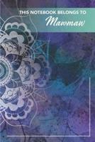 This Notebook Belongs To Mawmaw: The journal / notebook gift for Mawmaw. 6" x 9" 150 lined pages - A Poppie Book 1080195599 Book Cover