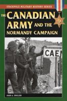 The Canadian Army & Normandy Campaign 0811735761 Book Cover