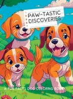 Paw-Tastic Discoveries: A Fun Facts Dog Coloring Book: Explore the Fascinating World of 50 Dogs Breed 1447510208 Book Cover