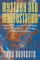 Mystery and Manifestation: Reflections on Life Experience Beyond Ideology, Theology, and Belief Systems 168235735X Book Cover