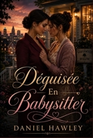 Déguisée En Babysitter: Une romance de petite ville avec identité secrète d’une milliardaire sapphique (French Edition) B0HD2GTYVP Book Cover