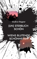 (un) sterblich schön: Wiens blutende Schönheiten 3756856593 Book Cover