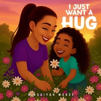 I Just Want a Hug (A Mother's Greatest Adventure) B0GQH1CVP1 Book Cover