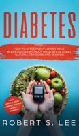Diabetes: How to Effectively Lower Your Blood Sugar Without Medication, Using Natural Remedies and Recipes! 1951083563 Book Cover