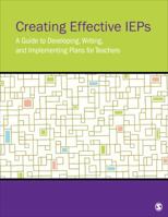 Creating Effective IEPs: A Guide to Developing, Writing, and Implementing Plans for Teachers 1506381863 Book Cover