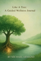 Like a Tree: A Guided Wellness Journal 1966448627 Book Cover