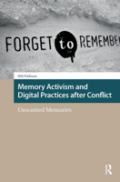 Memory Activism and Digital Practices after Conflict: Unwanted Memories 1041182759 Book Cover