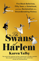 The Swans of Harlem: Five Black Ballerinas, Fifty Years of Sisterhood, and Their Reclamation of a Groundbreaking History 0593469666 Book Cover