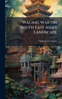 Waging War on South East Asia's Landscape 1025116860 Book Cover