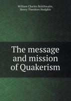 The Message and Mission of Quakerism 5518485859 Book Cover