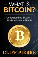 What is Bitcoin? Understanding Bitcoin and Blockchain Made Simple 173740320X Book Cover