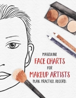 Masculine Face Charts for Makeup Artists - Plan. Practice. Record.: Face Charts for Cosmetology Students, Theater, Film and More 1651395055 Book Cover