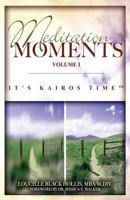 Meditation Moments, Volume I: It's Kairos Time 1500453226 Book Cover