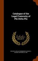 Catalogue of the Legal Fraternity of Phi Delta Phi 1175114170 Book Cover