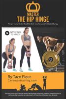 Master the Hip Hinge: The Foundation for Kettlebell Swings, Deadlifts, Cleans, and More. 1092698418 Book Cover
