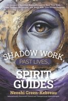 Shadow Work, Past Lives, & Spirit Guides: A Journey of Spiritual Hypnotherapy to Heal Your Soul, Break Through Blockages, and Align with Your Divine Purpose B0GH9VV5FD Book Cover