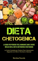 Dieta Chetogenica: La guida per perdere peso, mangiare sano e vivere meglio con la dieta chetogenica vegetariana (La Guida Completa per Perdere Peso ... di Vita Sano e Naturale) 1990207537 Book Cover