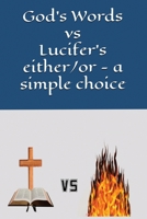 God’s Words vs Lucifer’s either/or - a simple choice 1928116809 Book Cover