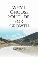 Why I Choose Solitude for Growth B0GVHQ1KDX Book Cover