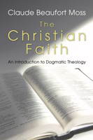 The Christian Faith: An Introduction To Dogmatic Theology 1597521396 Book Cover