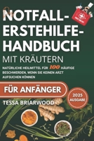 DAS NOTFALL-ERSTEHILFE-HANDBUCH MIT KRÄUTERN: Natürliche Heilmittel für 100 häufige Beschwerden, wenn Sie keinen Arzt aufsuchen können (German Edition) B0FKZ7QKBL Book Cover