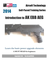 2014 Airsoft Technology Self-Paced Training Series: Introduction to AK EBB AEG: Learn the basic power upgrade elements 1495363384 Book Cover