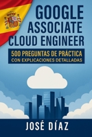 Google Associate Cloud Engineer: 500 Preguntas de Práctica con Explicaciones Detalladas B0FTW62BPS Book Cover