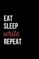 Eat, Sleep, Write, Repeat: Notebook Journal For Writers 1790778034 Book Cover