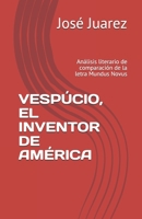 VESPÚCIO, EL INVENTOR DE AMÉRICA: Análisis literario de comparación de la letra Mundus Novus (Spanish Edition) B085KR42JF Book Cover
