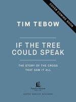 If the Tree Could Speak: The Story of the Cross That Saw It All 1400256399 Book Cover
