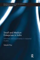Small and Medium Enterprises in India: Infirmities and Asymmetries in Industrial Clusters 1138302899 Book Cover