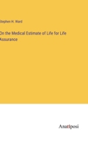 On the Medical Estimate of Life for Life Assurance 3382334712 Book Cover