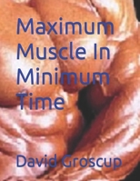 Maximum Muscle in Minimum Time 1512307270 Book Cover