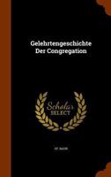 Gelehrtengeschichte Der Congregation... 1273788516 Book Cover