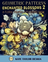 Enchanted Blossoms 2: A Floral Mandala Coloring Book: Discover the Magic of New Floral Mandalas B0C1JGLY5Q Book Cover