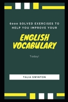 6000 Solved Exercises to Help you Improve your English Vocabulary Today! B08ZPR6FQ8 Book Cover