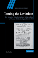 Taming the Leviathan: The Reception of the Political and Religious Ideas of Thomas Hobbes in England 1640-1700 0521168317 Book Cover