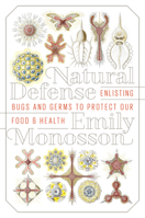 Natural Defense: Enlisting Bugs and Germs to Protect Our Food and Health 1610917189 Book Cover