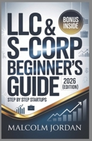 LLC & S-Corp Guide (2026 Edition): step by step startups Guide & tax saving strategies for LLC owners & all tax benefits explained. B0H2TRTG3B Book Cover
