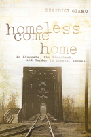 Homeless Come Home: An Advocate, the Riverbank, and Murder in Topeka, Kansas 0268029814 Book Cover