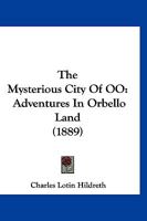 The Mysterious City Of OO: Adventures In Orbello Land 1248529561 Book Cover