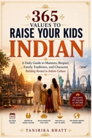 365 Values to Raise Your Kids INDIAN: The Daily Handbook of Indian Parenting Wisdom for NRI Families — Manners, Respect, Festivals & Family Values to Keep Kids Rooted Abroad B0H8L3T1KD Book Cover