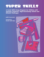 Super Skills: A Social Skills Group Program for Children with Asperger Syndrome, High-Functioning Autism and Related Challenges 1931282676 Book Cover