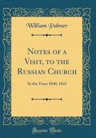 Notes of a Visit to the Russian Church in the Years 1840, 1841 114677575X Book Cover