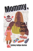 Mommy, Can I Have Locs? B0BW2Y4BS8 Book Cover