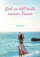 Und sie lebt heute meinen Traum: Sichtweisen (German Edition) 3753401269 Book Cover