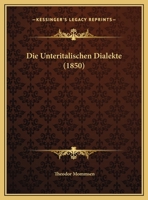 Die Unteritalischen Dialekte (Classic Reprint) 1144779723 Book Cover