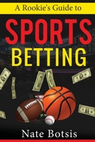 A Rookie's Guide to Sports Betting B08H9R64N5 Book Cover