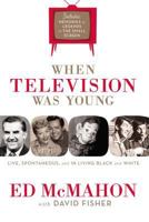 When Television Was Young: The Inside Story with Memories by Legends of the Small Screen 1401603270 Book Cover